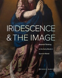 Iridescence and the Image - Material Thinking in the Early Modern Spanish World