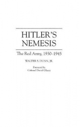 Hitler's Nemesis - The Red Army, 1930-1945