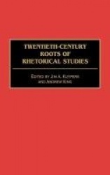Twentieth-Century Roots of Rhetorical Studies