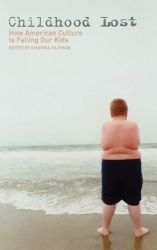 Childhood Lost - How American Culture Is Failing Our Kids