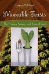 Moveable Feasts - The History, Science, and Lore of Food