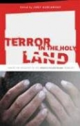 Terror in the Holy Land - Inside the Anguish of the Israeli-Palestinian Conflict