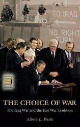 The Choice of War - The Iraq War and the Just War Tradition