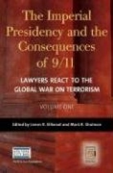 The Imperial Presidency and the Consequences of 9/11 [2 volumes] - Lawyers React to the Global War on Terrorism