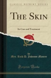 The Skin: Its Care and Treatment (Classic Reprint)