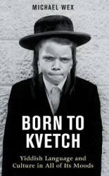 Born to Kvetch - Yiddish Language and Culture in All of Its Moods