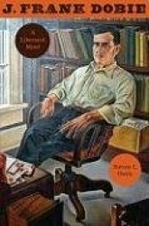 J. Frank Dobie - A Liberated Mind