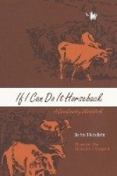 If I Can Do It Horseback - A Cow-Country Sketchbook