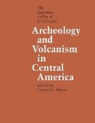 Archeology and Volcanism in Central America - The Zapotitán Valley of El Salvador