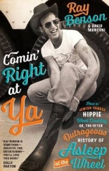 Comin` Right at Ya - How a Jewish Yankee Hippie Went Country, or, the Often Outrageous History of Asleep at the Wheel