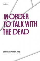 In Order to Talk with the Dead - Selected Poems of Jorge Teillier