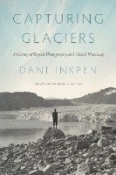 Capturing Glaciers - A History of Repeat Photography and Global Warming