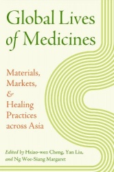 Global Lives of Medicines - Materials, Markets, and Healing Practices across Asia