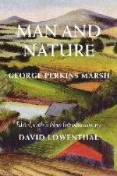 Man and Nature - Or, Physical Geography as Modified by Human Action