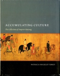 Accumulating Culture - The Collections of Emperor Huizong