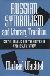 Russian Symbolism and Literary Tradition - Goethe, Novalis and the Poetics of Vyacheslav Ivanov