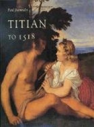 Titian to 1518 - The Emergence of Genius