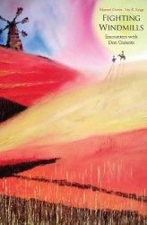Fighting Windmills - Encounters with Don Quixote