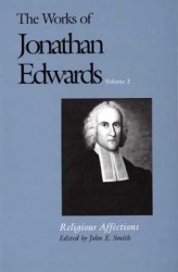 The Works of Jonathan Edwards, Vol. 2 - Volume 2: Religious Affections