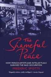 The Shameful Peace - How French Artists and Intellectuals Survived the Nazi Occupation