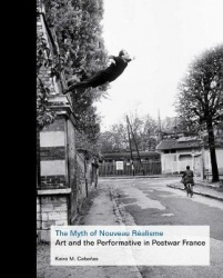 The Myth of Nouveau Réalisme - Art and the Performative in Postwar France