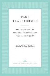 Paul Transformed - Reception of the Person and Letters of Paul in Antiquity