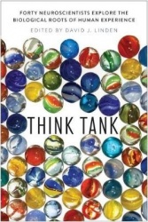Think Tank - Forty Neuroscientists Explore the Biological Roots of Human Experience