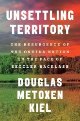 Unsettling Territory - The Resurgence of the Oneida Nation in the Face of Settler Backlash