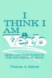 I Think I Am a Verb : More Contributions to the Doctrine of Signs