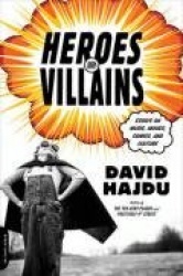 Heroes and Villains - Essays on Music, Movies, Comics, and Culture