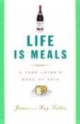 Life Is Meals Life Is Meals: A Food Lover's Book of Days a Food Lover's Book of Days