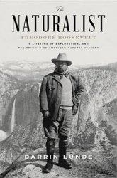 The Naturalist - Theodore Roosevelt and the Rise of American Natural History