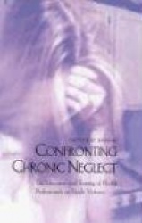 Confronting Chronic Neglect - The Education and Training of Health Professionals on Family Violence