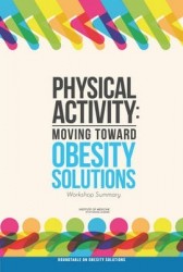 Physical Activity - Moving Toward Obesity Solutions: Workshop Summary