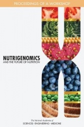 Nutrigenomics and the Future of Nutrition - Proceedings of a Workshop