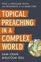 Topical Preaching in a Complex World - How to Proclaim Truth and Relevance at the Same Time