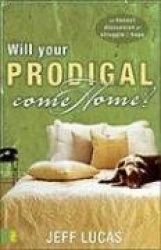 Will Your Prodigal Come Home?: An Honest Discussion of Struggle&Hope