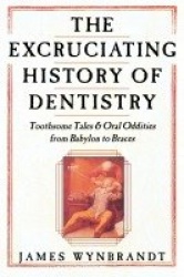 Excruciating History of Dentistry