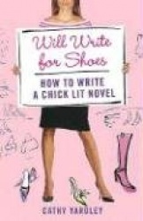 Will Write for Shoes - How to Write a Chick Lit Novel