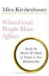When Good People Have Affairs: Inside the Hearts&Minds of People in Two Relationships