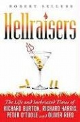 Hellraisers: The Life and Inebriated Times of Richard Burton, Richard Harris, Peter O'Toole, and Oliver Reed
