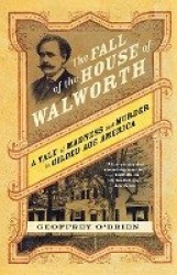 The Fall of the House of Walworth - A Tale of Madness and Murder in Gilded Age America