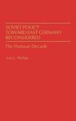 Soviet Policy Toward East Germany Reconsidered - The Postwar Decade
