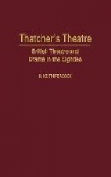 Thatcher's Theatre - British Theatre and Drama in the Eighties
