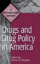 Drugs and Drug Policy in America - A Documentary History