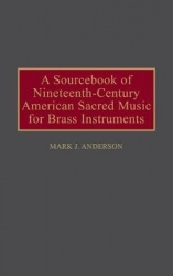 A Sourcebook of Nineteenth-Century American Sacred Music for Brass Instruments