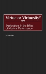 Virtue or Virtuosity? - Explorations in the Ethics of Musical Performance