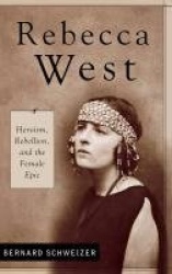 Rebecca West - Heroism, Rebellion, and the Female Epic