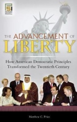 The Advancement of Liberty - How American Democratic Principles Transformed the Twentieth Century