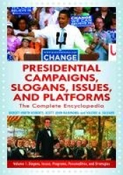 Presidential Campaigns, Slogans, Issues, and Platforms [3 volumes] - The Complete Encyclopedia, 2nd Edition